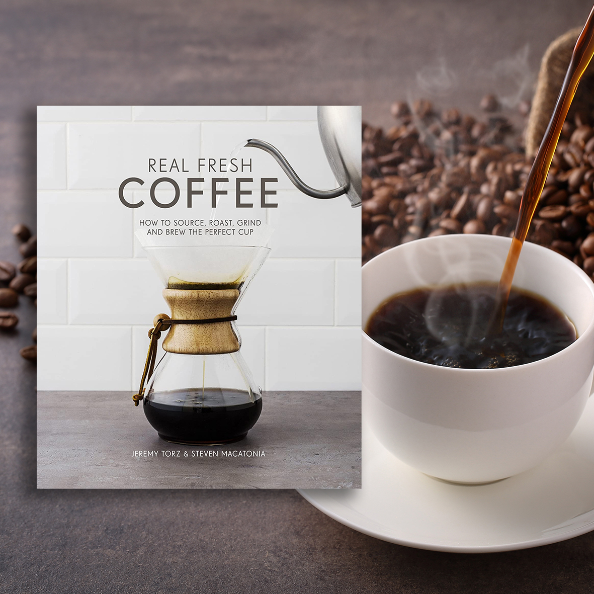 Real Fresh Coffee: How to Source, Roast, Grind and Brew the Perfect Cup