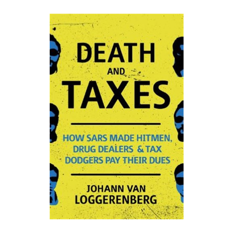 Death and Taxes: How SARS Made Hitmen, Drug Dealers & Tax Dodgers Pay Their Dues
